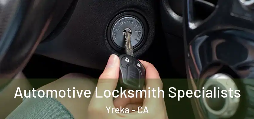  Automotive Locksmith Specialists Yreka - CA