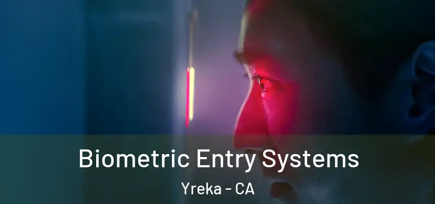  Biometric Entry Systems Yreka - CA