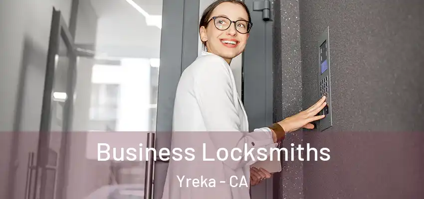Business Locksmiths Yreka - CA