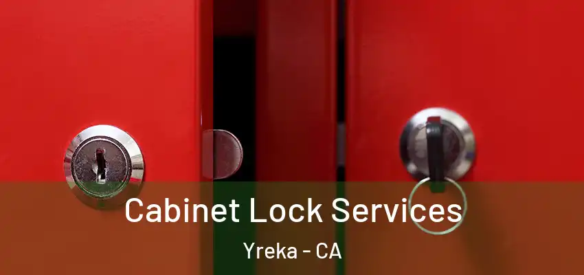 Cabinet Lock Services Yreka - CA