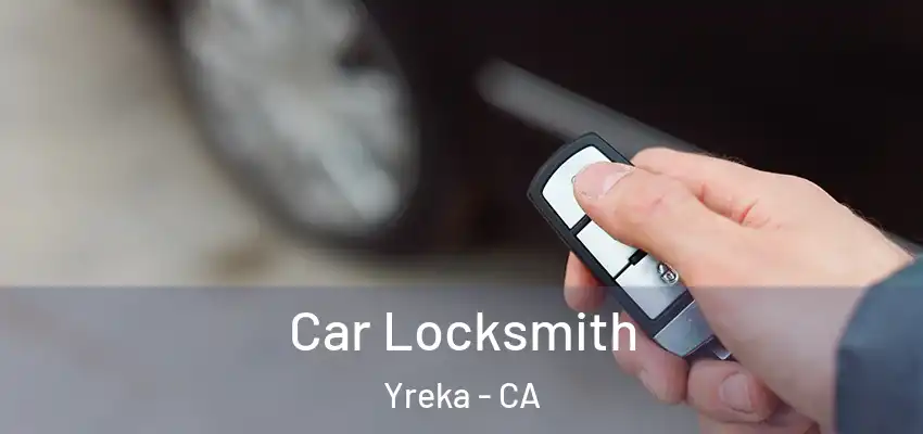  Car Locksmith Yreka - CA