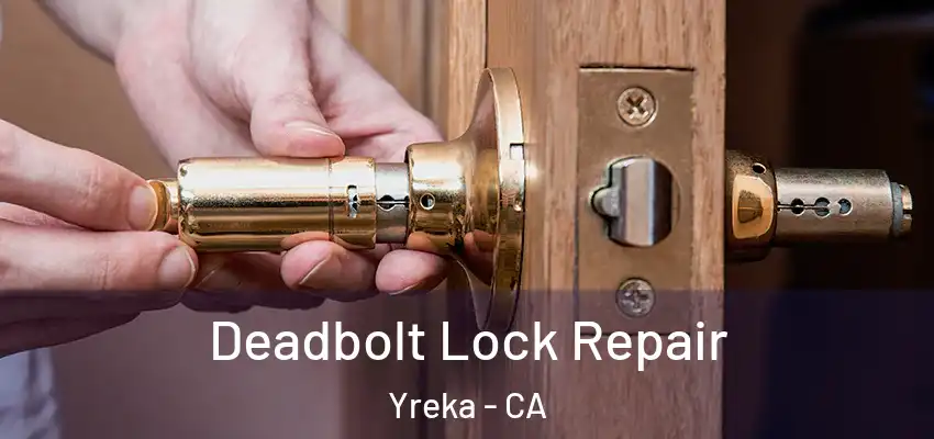  Deadbolt Lock Repair Yreka - CA