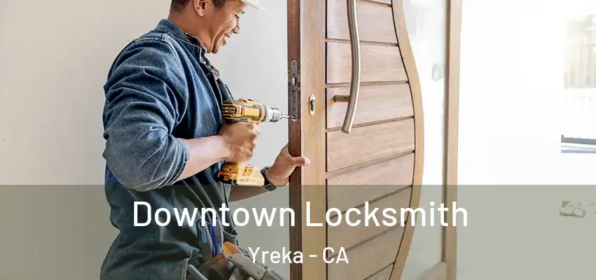  Downtown Locksmith Yreka - CA