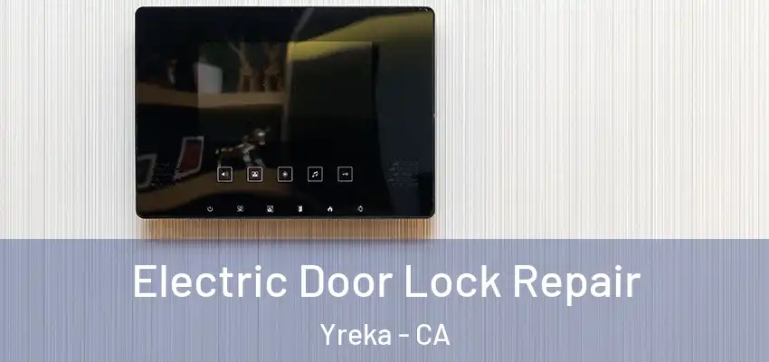  Electric Door Lock Repair Yreka - CA