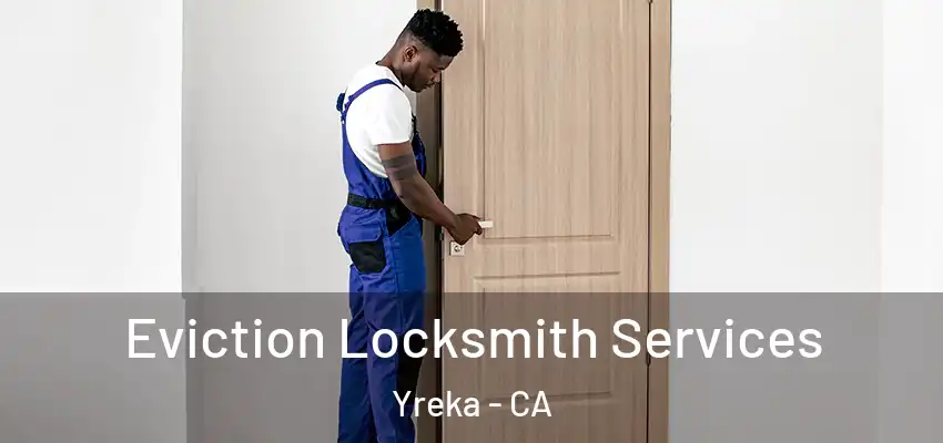  Eviction Locksmith Services Yreka - CA