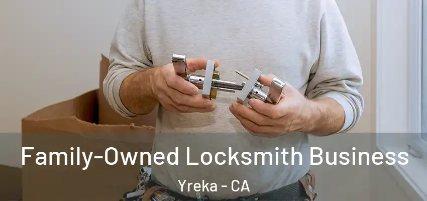 Family-Owned Locksmith Business Yreka - CA