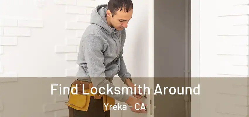  Find Locksmith Around Yreka - CA
