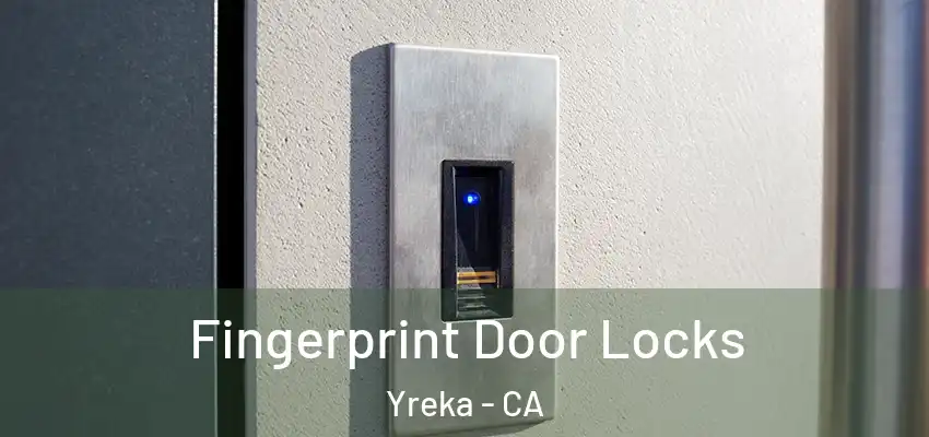 Fingerprint Door Locks Yreka - CA