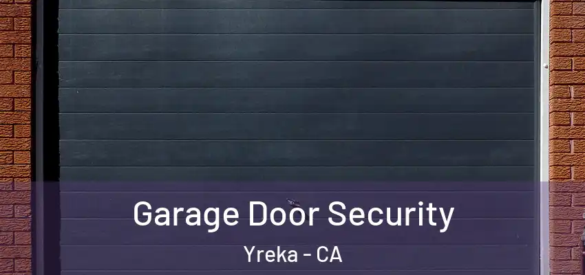 Garage Door Security Yreka - CA