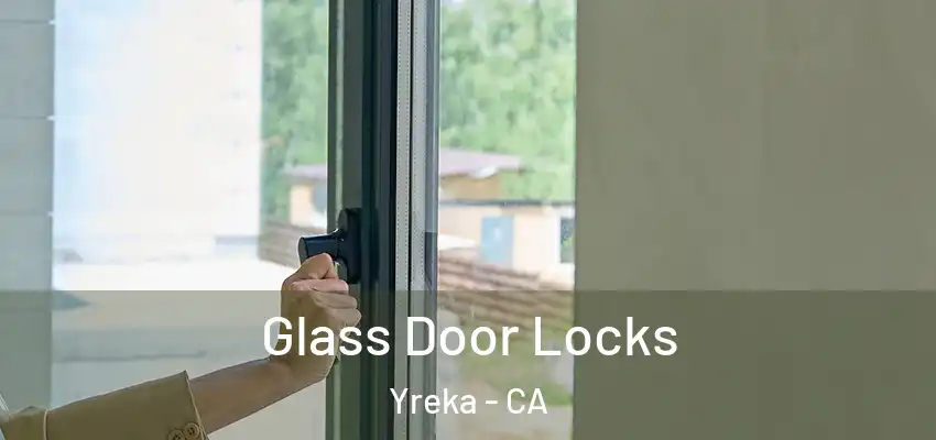 Glass Door Locks Yreka - CA