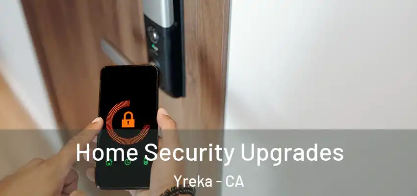 Home Security Upgrades Yreka - CA
