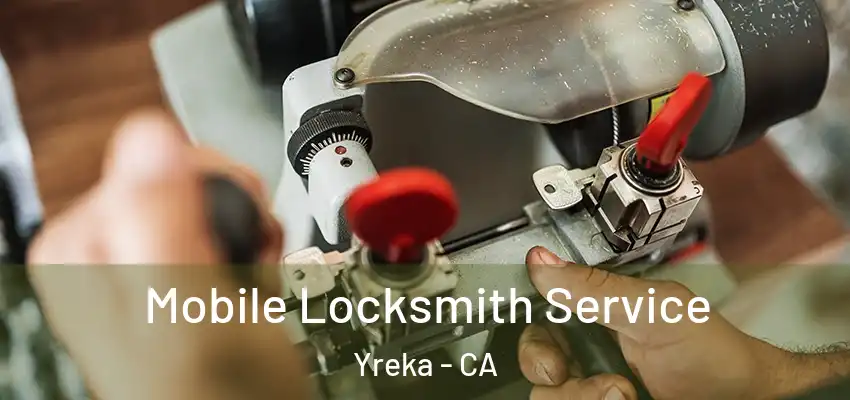 Mobile Locksmith Service Yreka - CA