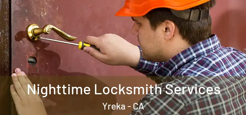 Nighttime Locksmith Services Yreka - CA
