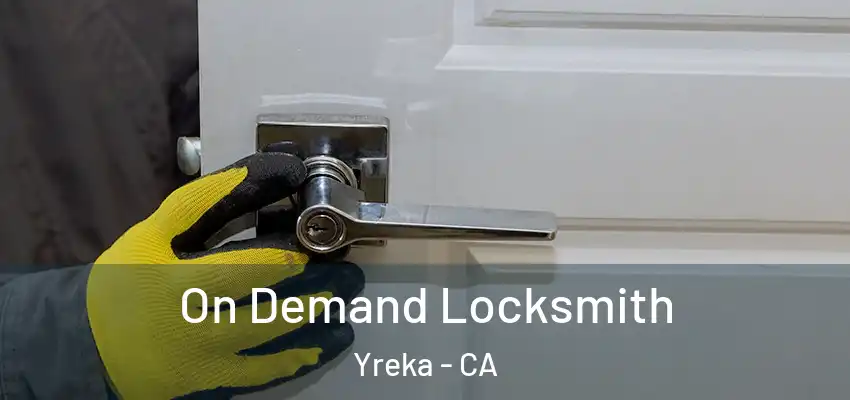 On Demand Locksmith Yreka - CA