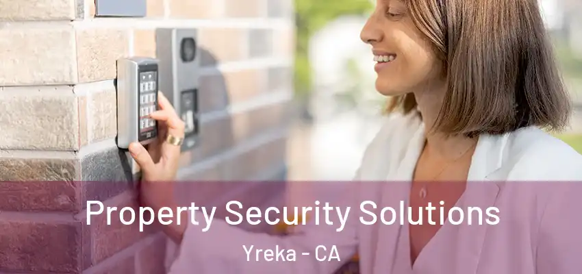 Property Security Solutions Yreka - CA