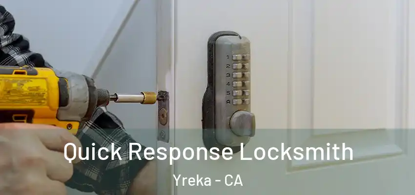 Quick Response Locksmith Yreka - CA