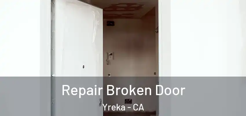 Repair Broken Door Yreka - CA