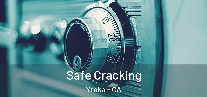  Safe Cracking Yreka - CA