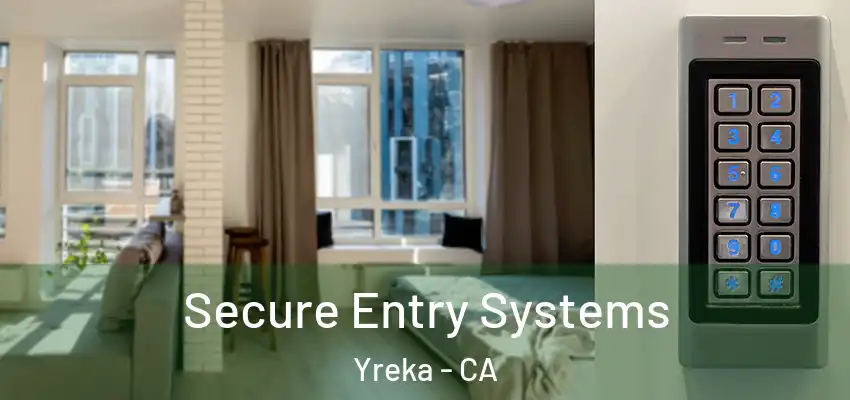 Secure Entry Systems Yreka - CA