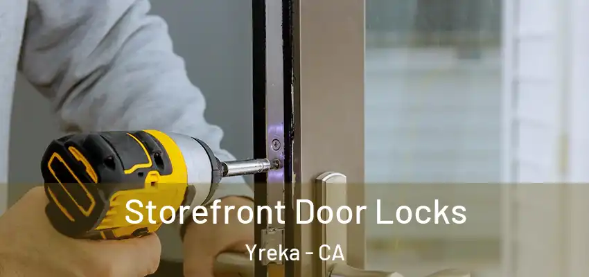  Storefront Door Locks Yreka - CA