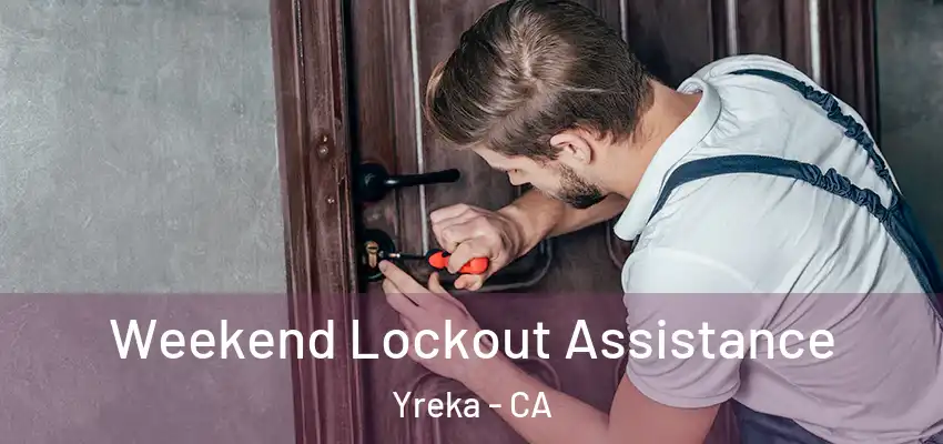 Weekend Lockout Assistance Yreka - CA