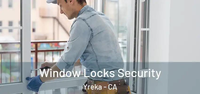  Window Locks Security Yreka - CA